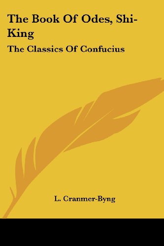 The Book of Odes, Shi-king: the Classics of Confucius - L. Cranmer-byng - Kirjat - Kessinger Publishing, LLC - 9781428614413 - perjantai 26. toukokuuta 2006