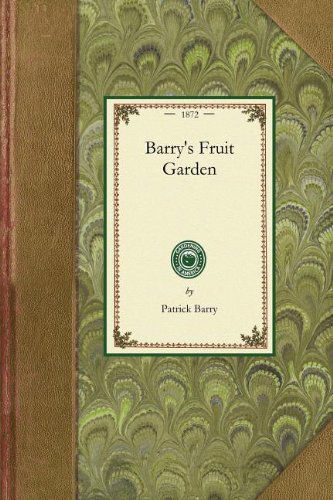 Barry's Fruit Garden (Gardening in America) - Patrick Barry - Books - Applewood Books - 9781429013413 - September 22, 2008