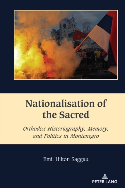 Cover for Emil Hilton Saggau · Nationalisation of the Sacred : Orthodox Historiography, Memory, and Politics in Montenegro : 5 (Gebundenes Buch) [New ed edition] (2024)