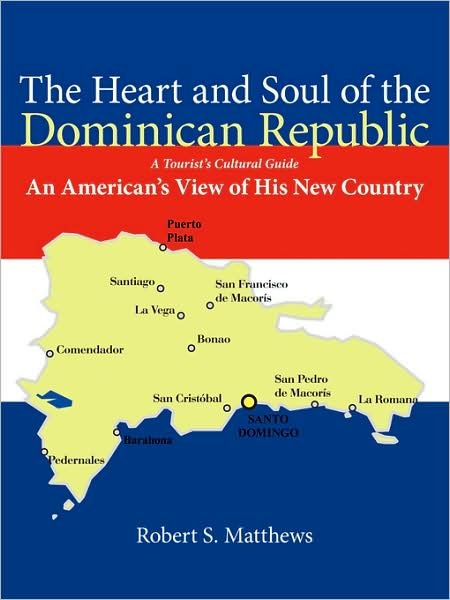 Cover for Robert Matthews · The Heart and Soul of the Dominican Republic: an American's View of His New Country (Pocketbok) (2008)
