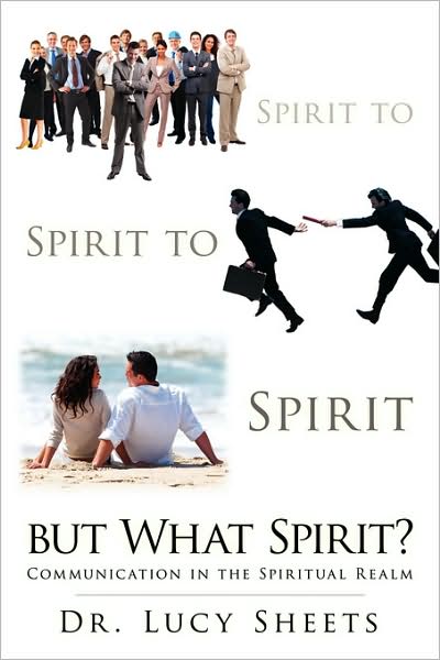 Cover for Lucy Sheets · Spirit to Spirit to Spirit but What Spirit?: Communication in the Spiritual Realm (Paperback Book) (2008)