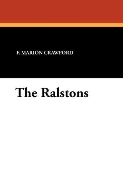 The Ralstons - F. Marion Crawford - Books - Wildside Press - 9781434426413 - December 31, 2010