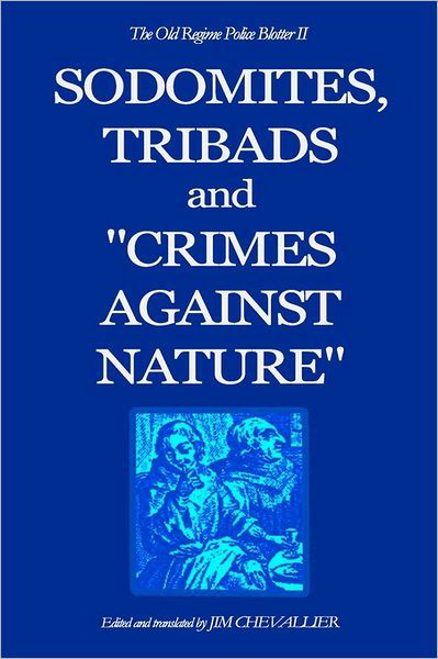 Cover for Jim Chevallier · The Old Regime Police Blotter Ii: Sodomites, Tribads and &quot;Crimes Against Nature.&quot; (Taschenbuch) (2010)