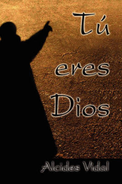 Cover for Alcides Vidal · Tú Eres Dios (Paperback Book) [Spanish edition] (2009)