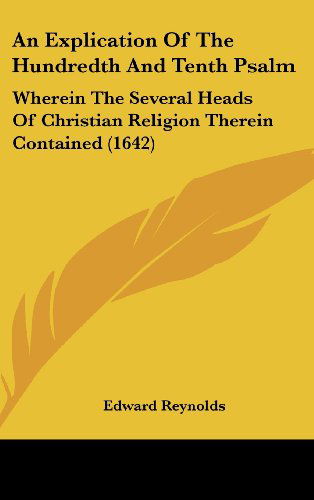Cover for Edward Reynolds · An Explication of the Hundredth and Tenth Psalm: Wherein the Several Heads of Christian Religion Therein Contained (1642) (Hardcover bog) (2008)