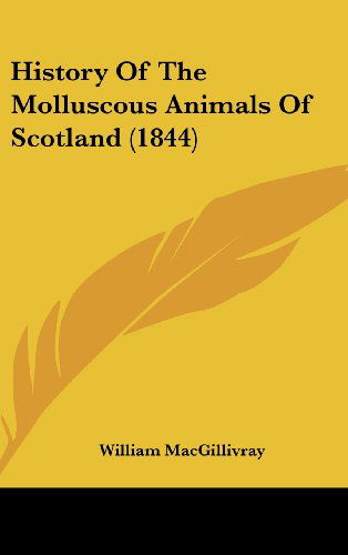 Cover for William Macgillivray · History of the Molluscous Animals of Scotland (1844) (Hardcover Book) (2008)