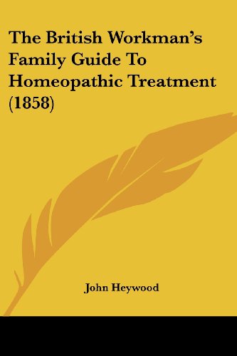 Cover for John Heywood · The British Workman's Family Guide to Homeopathic Treatment (1858) (Paperback Book) (2008)
