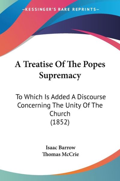 Cover for Isaac Barrow · A Treatise of the Popes Supremacy: to Which is Added a Discourse Concerning the Unity of the Church (1852) (Paperback Book) (2009)
