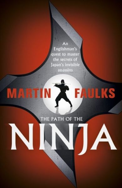 Cover for Martin Faulks · The Path of the Ninja: An Englishman's quest to master the secrets of Japan's invisible assassins (Paperback Book) (2016)