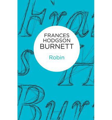 Robin - Frances Hodgson Burnett - Książki - Pan Macmillan - 9781447268413 - 10 kwietnia 2014