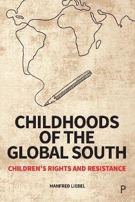 Cover for Liebel, Manfred (Technical University Berlin and University of Applied Sciences Potsdam.) · Childhoods of the Global South: Children’s Rights and Resistance (Pocketbok) (2023)