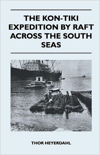 The Kon-tiki Expedition by Raft Across the South Seas - Thor Heyerdahl - Books - Tansill Press - 9781447411413 - May 19, 2011