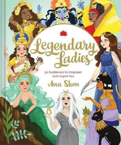 Cover for Ann Shen · Legendary Ladies: 50 Goddesses to Empower and Inspire You (Inbunden Bok) (2018)