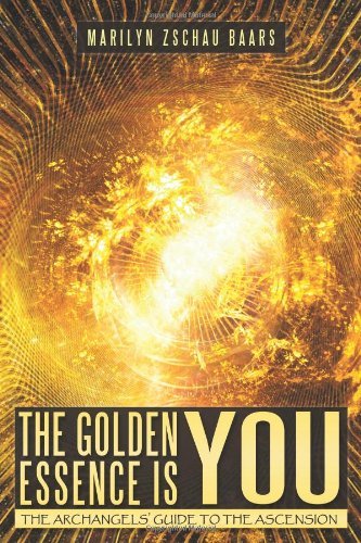 Cover for Marilyn Zschau Baars · The Golden Essence is You: the Archangels' Guide to the Ascension (Taschenbuch) (2011)