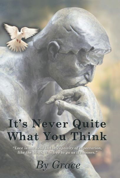 It's Never Quite What You Think - Grace - Bøger - Balboa Press - 9781452572413 - 13. november 2013