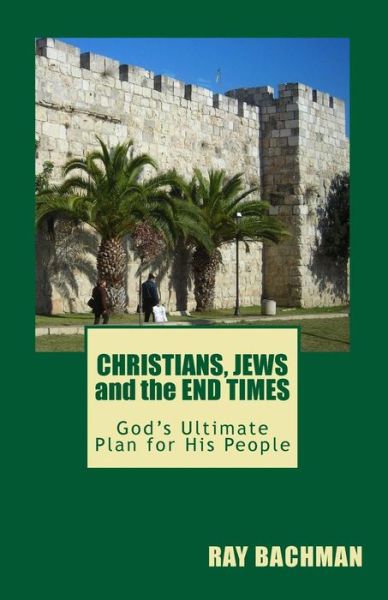 Cover for Ray Bachman · Christians, Jews and the End Times: God's Ultimate Plan for His People (Paperback Book) (2014)