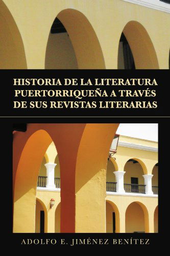 Cover for Adolfo E Benítez · Historia De La Literatura Puertorriqueña a Través De Sus Revistas Literarias (Paperback Bog) [Spanish edition] (2010)