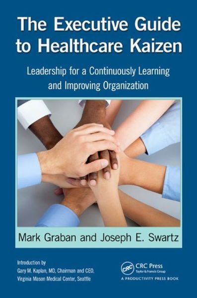 Cover for Graban, Mark (Chief Improvement Officer, KaiNexus, San Antonio, Texas, USA) · The Executive Guide to Healthcare Kaizen: Leadership for a Continuously Learning and Improving Organization (Pocketbok) (2013)