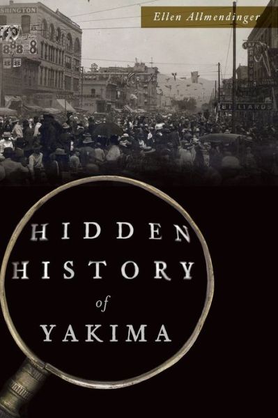 Cover for Ellen Allmendinger · Hidden History of Yakima (Paperback Book) (2018)