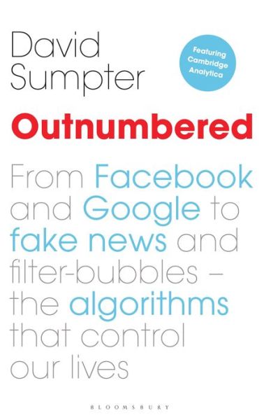Outnumbered: From Facebook and Google to Fake News and Filter-bubbles – The Algorithms That Control Our Lives - David Sumpter - Books - Bloomsbury Publishing PLC - 9781472947413 - April 19, 2018
