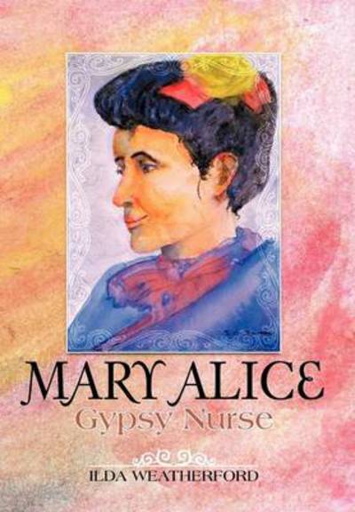 Cover for Ilda Weatherford · Mary Alice: Gypsy Nurse (Hardcover Book) (2012)