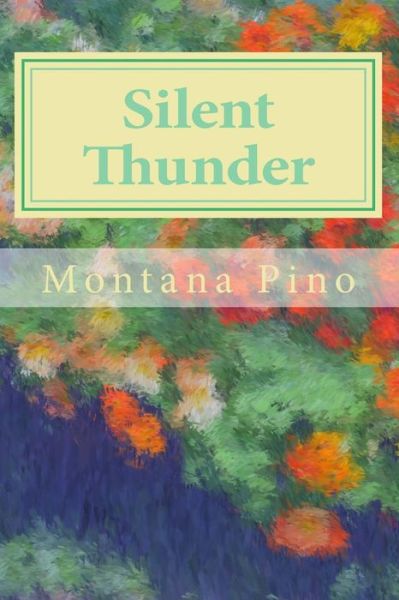 Cover for Montana Pino · Silent Thunder: the Collected Poems and Art of Montana Pino (Paperback Book) (2013)