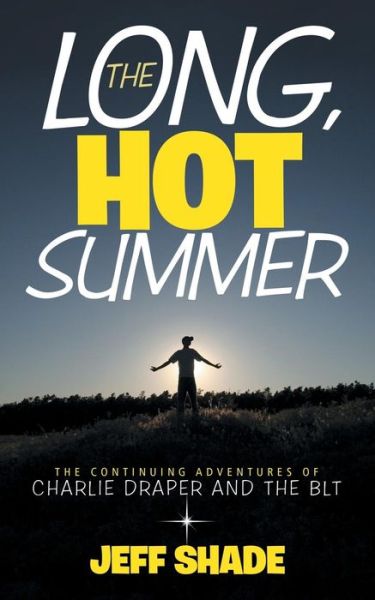 Cover for Jeff Shade · The Long, Hot Summer: the Continuing Adventures of Charlie Draper and the Blt (Paperback Book) (2014)