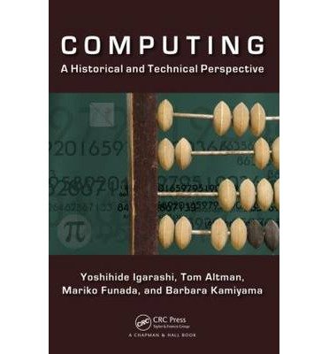 Computing: A Historical and Technical Perspective - Igarashi, Yoshihide (Gunma University, Kiryu, Japan) - Bøger - Taylor & Francis Inc - 9781482227413 - 27. maj 2014