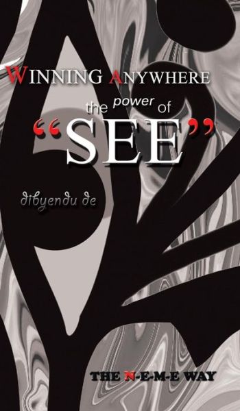 Cover for Dibyendu De · Winning Anywhere - the Power of 'see': the N-e-m-e Way (Hardcover Book) (2014)