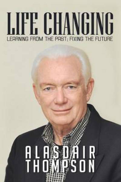 Cover for Alasdair Thompson · Life Changing: Learning from the Past; Fixing the Future (Paperback Book) (2013)