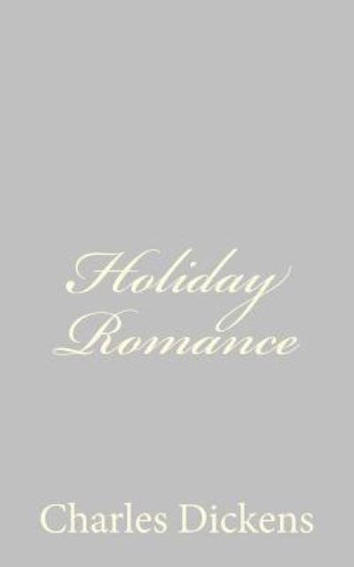 Holiday Romance - Charles Dickens - Livros - Createspace - 9781484179413 - 22 de abril de 2013