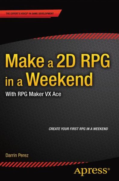 Cover for Darrin Perez · Make a 2D RPG in a Weekend: With RPG Maker VX Ace (Paperback Book) [1st edition] (2015)