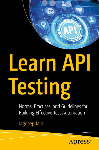 Cover for Jagdeep Jain · Learn API Testing: Norms, Practices, and Guidelines for Building Effective Test Automation (Paperback Book) [1st edition] (2022)