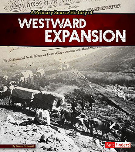 Cover for Steven Otfinoski · A Primary Source History of Westward Expansion (Hardcover Book) (2015)