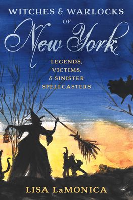 Cover for Lisa LaMonica · Witches and Warlocks of New York: Legends, Victims, and Sinister Spellcasters (Paperback Book) (2022)