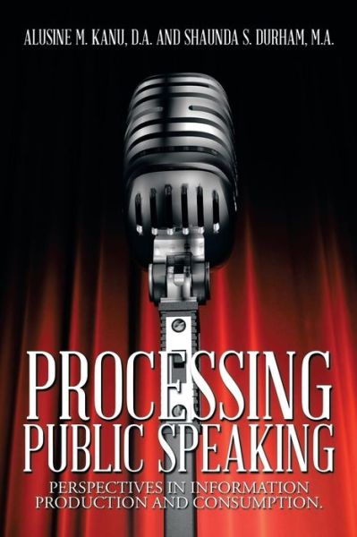 Cover for A Kanu D a · Processing Public Speaking: Perspectives in Information Production and Consumption. (Paperback Book) (2014)