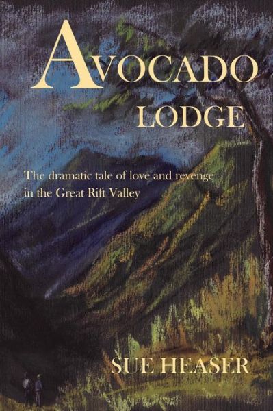 Cover for Sue Heaser · Avocado Lodge: the Dramatic Tale of Love and Revenge in the Great Rift Valley (Paperback Book) (2013)