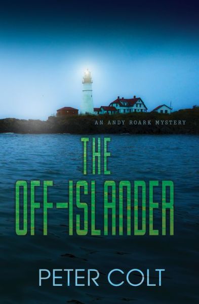 Cover for Peter Colt · The Off-Islander - An Andy Roark Mystery (Hardcover Book) (2019)