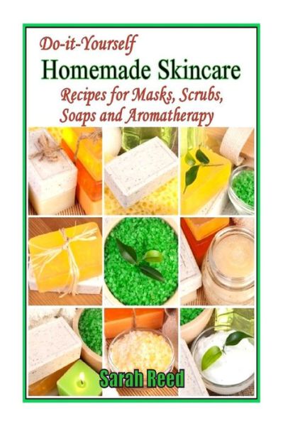 Cover for Sarah Reed · Do-it-yourself Homemade Skincare: Recipes for Masks, Scrubs, Soaps and Aromather (Pocketbok) (2014)