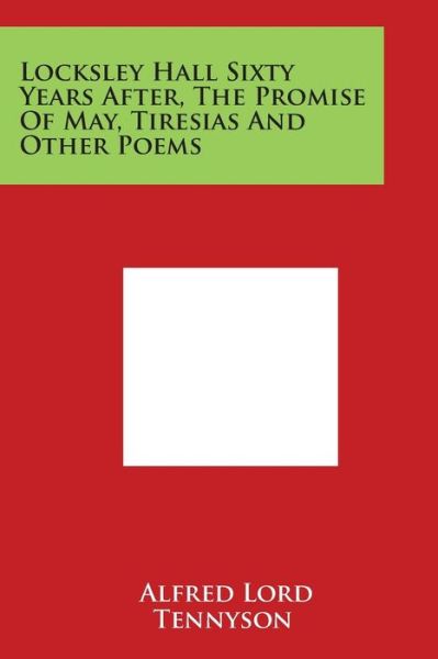 Cover for Alfred Tennyson · Locksley Hall Sixty Years After, the Promise of May, Tiresias and Other Poems (Pocketbok) (2014)