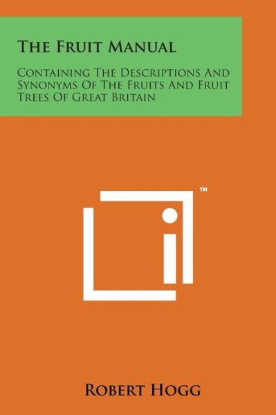 Cover for Robert Hogg · The Fruit Manual: Containing the Descriptions and Synonyms of the Fruits and Fruit Trees of Great Britain (Taschenbuch) (2014)