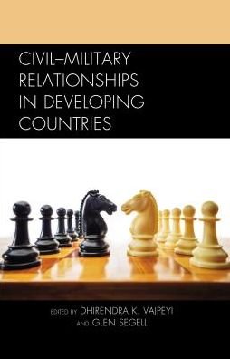 Cover for Dhirendra K Vajpeyi · Civil–Military Relationships in Developing Countries (Paperback Bog) (2016)