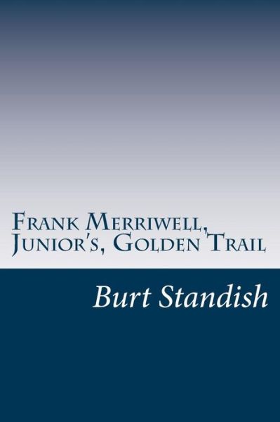 Cover for Burt L. Standish · Frank Merriwell, Junior's, Golden Trail (Paperback Book) (2014)