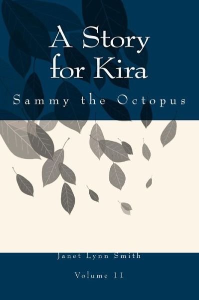 Cover for Janet Lynn Smith · A Story for Kira: Sammy the Octopus (Volume 11) (Paperback Book) (2014)