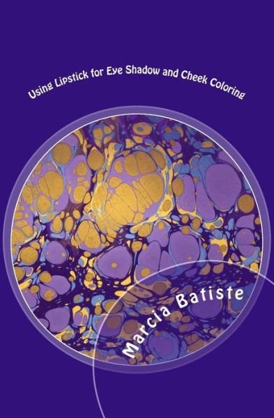 Cover for Marcia Batiste · Using Lipstick for Eye Shadow and Cheek Coloring (Paperback Bog) (2014)