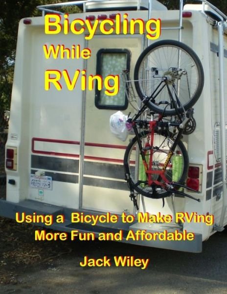 Cover for Jack Wiley · Bicycling While Rving: Using a Bicycle to Make Rving More Fun and Affordable (Paperback Book) (2015)