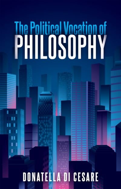Cover for Donatella Di Cesare · The Political Vocation of Philosophy (Hardcover Book) (2021)