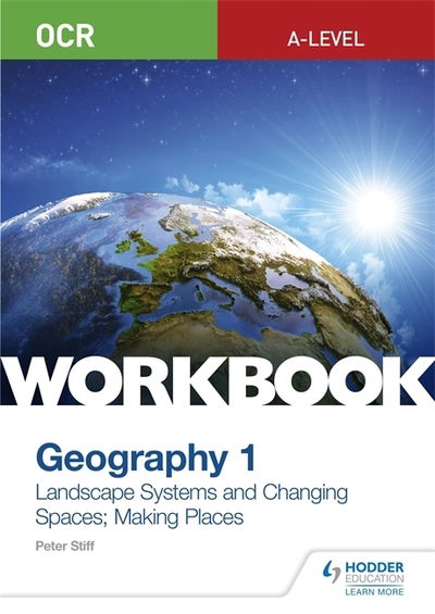 OCR A-level Geography Workbook 1: Landscape Systems and Changing Spaces; Making Places - Peter Stiff - Książki - Hodder Education - 9781510458413 - 27 września 2019