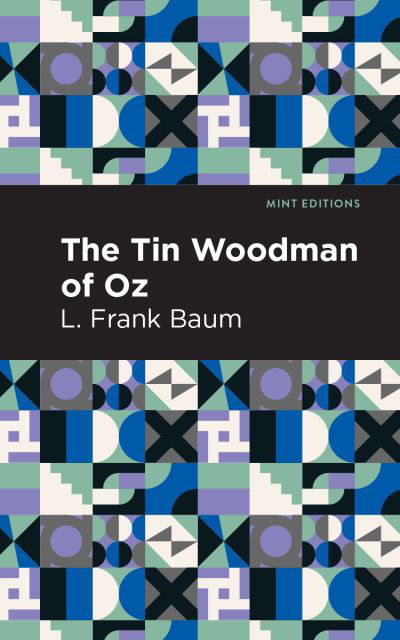 The Tin Woodman of Oz - Mint Editions - L. Frank Baum - Books - Graphic Arts Books - 9781513220413 - January 14, 2021