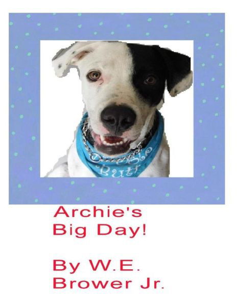Cover for W E Brower Jr · Archie's Big Day! (Paperback Book) (2015)